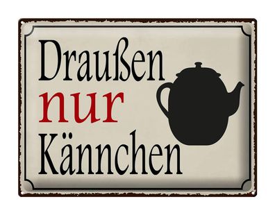 Blechschild Spruch 40x30 cm draußen nur Kännchen Kaffee Deko Schild tin sign
