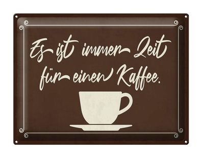 Blechschild Spruch 40x30 cm ist immer Zeit für einen Kaffee Deko Schild tin sign