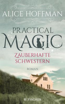 Practical Magic. Zauberhafte Schwestern Roman Alice Hoffman The Ru