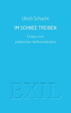 Im Schnee treiben: Essays zum poetischen Weltverst?ndnis (EXIL), Ulrich Sch ...