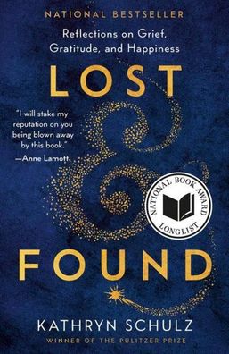 Lost & Found: Reflections on Grief, Gratitude, and Happiness, Kathryn Schulz
