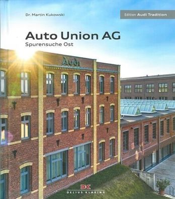 Auto Union AG - Spurensuche Ost, Edition Audi Tradition , Buch Bildband