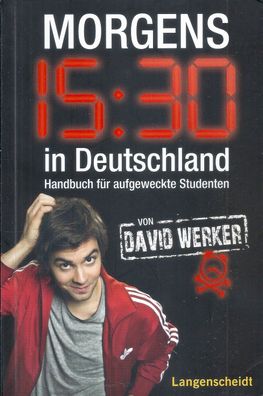 David Werker: Morgens 15.30 in Deutschland - Handbuch für aufgeweckte Studenten