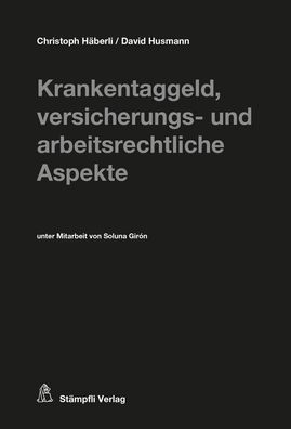 Krankentaggeld, versicherungs- und arbeitsrechtliche Aspekte, Christoph H?b ...