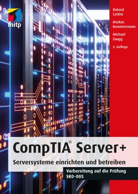 CompTIA Server + : Serversysteme einrichten und betreiben. Vorbereitung auf di ...