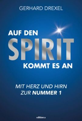 Auf den Spirit kommt es an: Mit Herz und Hirn zur Nummer 1, Gerhard Drexel