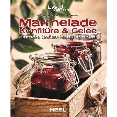 Marmelade Konfitüre und Gelee - einfach, lecker, hausgemacht Ratgeber Handbuch