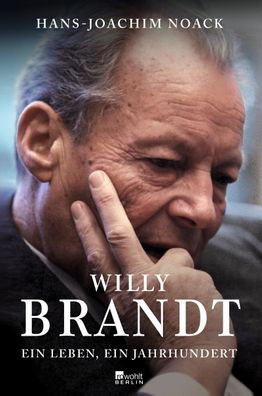 Willy Brandt Ein Leben, ein Jahrhundert Hans-Joachim Noack