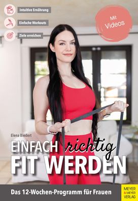 Einfach richtig fit werden: Das 12 Wochenprogramm f?r Frauen, Elena Biedert