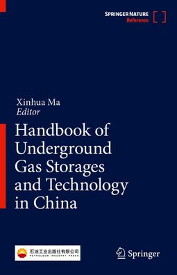 Handbook of Underground Gas Storages and Technology in China, Xinhua Ma