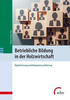 Betriebliche Bildung in der Holzwirtschaft: Digitalisierung und Kompetenzva ...