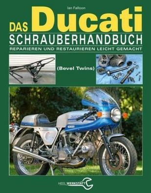 Das Ducati Schrauberhandbuch - Reparieren und Restaurieren leicht gemacht