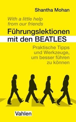 F?hrungslektionen mit den Beatles: Praktische Tipps und Werkzeuge, um besse ...