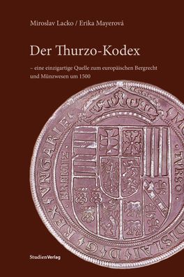 Der Thurzo-Kodex ? eine einzigartige Quelle zum europ?ischen Bergrecht und ...