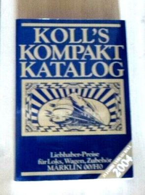Koll`s Kompakt Katalog Liebhaber Preise für Lok´s, Wagen, Zubehör Märklin 00/ H0