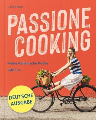 Passione Cooking: Meine italienische K?che, Julia Morat