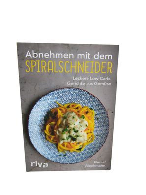 Abnehmen mit dem Spiralschneider | Leckere Low-Carb-Gerichte aus Gemüse | Buch