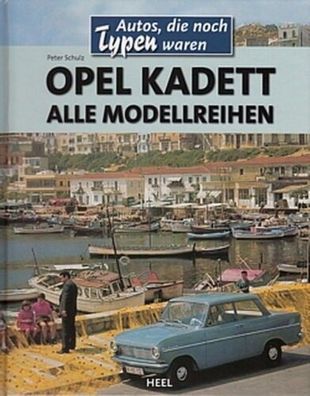 Opel Kadett - Alle Modellreihen, Typen, Bildband, Geschichte, Datenbuch, Oldtimer