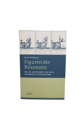 Figuren der Resonanz: Das 18. Jahrhundert und seine musikalische Anthropologie