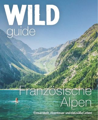 Wild Guide Franzoesische Alpen Einsamkeit, Abenteuer und das gute L