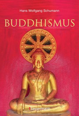 Buddhismus: Eine Einfuehrung in die Grundlagen buddhistischen Relig