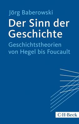 Der Sinn der Geschichte Geschichtstheorien von Hegel bis Foucault J