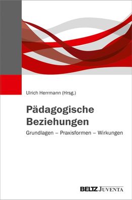 Paedagogische Beziehungen Grundlagen - Praxisformen - Wirkungen Her