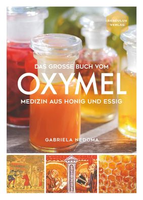 Das grosse Buch vom OXYMEL Medizin aus Honig und Essig Gabriela Ned
