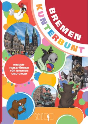 Bremen Kunterbunt Der Kinderreisefuehrer fuer Bremen und Umzu! Abra