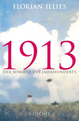 1913 Der Sommer des Jahrhunderts Florian Illies 1913