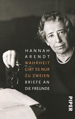 Wahrheit gibt es nur zu zweien Briefe an die Freunde Hannah Arendt