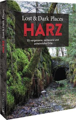 Bruckmann Dark Tourism Guide ? Lost & Dark Places Harz: 35 vergessene, verl ...