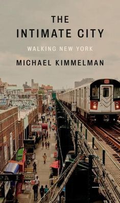 The Intimate City: Walking New York, Michael Kimmelman