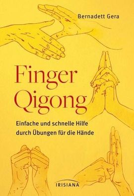 Finger-Qigong Einfache und schnelle Hilfe durch Uebungen fuer die H