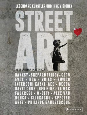 Street Art: Legendaere Kuenstler und ihre Visionen mit u.a. Banksy,