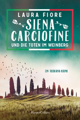 Siena Carciofine und die Toten im Weinberg Ein Toskana-Krimi Laura