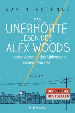 Das unerhoerte Leben des Alex Woods oder warum das Universum keinen