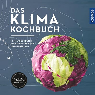 Das Klimakochbuch Klimafreundlich einkaufen, kochen und geniessen B
