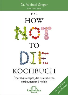 Das How Not to Die Kochbuch Ueber 100 Rezepte, die Krankheiten vorb
