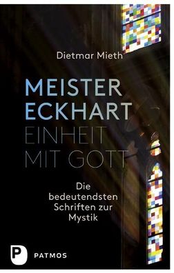 Meister Eckhart - Einheit mit Gott Die bedeutendsten Schriften zur