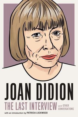 Joan Didion: The Last Interview: and Other Conversations (The Last Interview ...