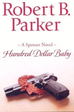 Hundred-Dollar Baby: A Spenser Novel, Robert B. Parker