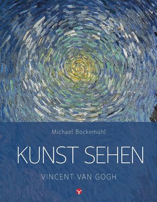 Kunst sehen - Vincent van Gogh Kunst sehen Bockemuehl, Michael Kun