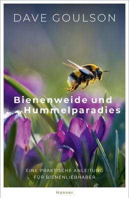 Bienenweide und Hummelparadies Eine praktische Anleitung fuer Biene