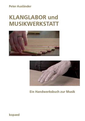 Klanglabor und Musikwerkstatt: Ein Handwerksbuch zur Musik, Peter Ausl?nder
