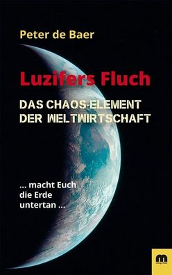 Luzifers Fluch: Das Chaos-Element der Weltwirtschaft, Peter De Baer