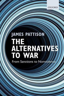 The Alternatives to War: From Sanctions to Nonviolence, James Pattison