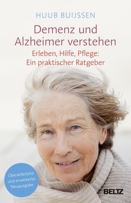 Demenz und Alzheimer verstehen Erleben, Hilfe, Pflege: Ein praktisc