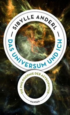 Das Universum und ich Die Philosophie der Astrophysik Anderl, Sibyl