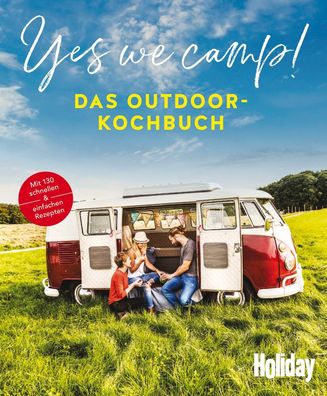 Yes we camp! - Das Outdoor-Kochbuch Mit 130 schnellen &amp; einfach
